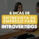 Dicas sobre entrevista de emprego para introvertidos