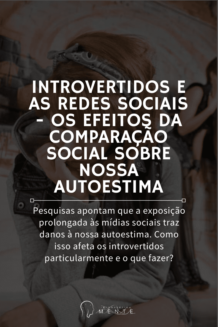 Introvertidos e as redes sociais - os efeitos da comparação social sobre nossa autoestima