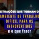 Situações que tornam o ambiente de trabalho difícil para os introvertidos