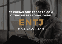 17 coisas que pessoas com o tipo de personalidade ENTJ mais valorizam