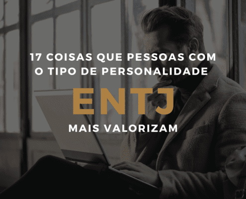 17 coisas que pessoas com o tipo de personalidade ENTJ mais valorizam