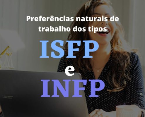 Preferências naturais de trabalho dos tipos ISFP e INFP