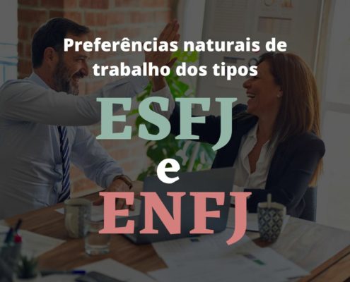 Preferências naturais de trabalho dos tipos ESFJ e ENFJ