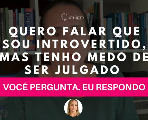 Quero falar que sou introvertido, mas tenho medo de ser julgado