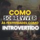 Como sobreviver às festividades como introvertido