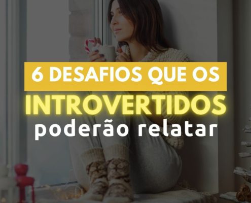 6 desafios que os introvertidos poderão relatar