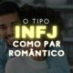 O tipo INFJ do MBTI® como par romântico