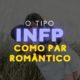 O tipo INFP do MBTI® como par romântico