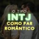 O tipo INTJ do MBTI® como par romântico