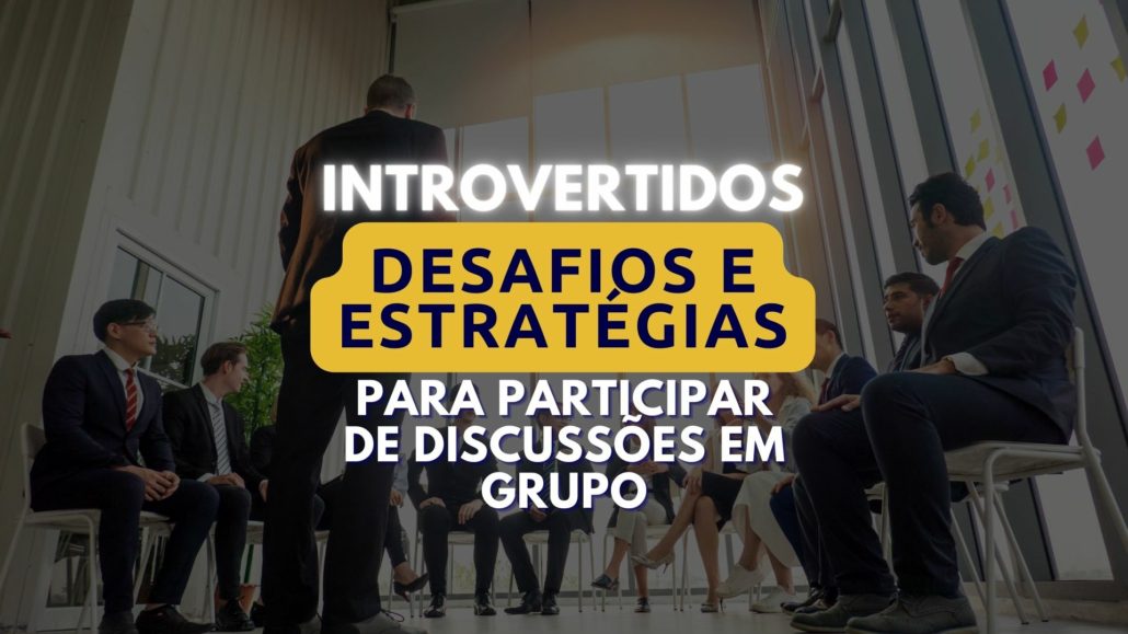 Desafios dos introvertidos nas discussões de grupo