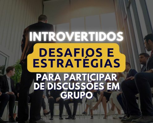 Desafios dos introvertidos nas discussões de grupo