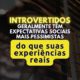 Introvertidos geralmente têm expectativas sociais mais pessimistas do que suas experiências reais