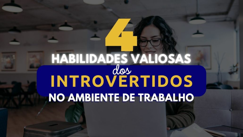 4 habilidades valiosas dos introvertidos